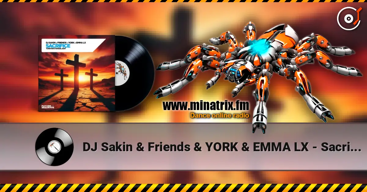 DJ Sakin & Friends & YORK & EMMA LX - Sacrifice (Torsten Stenzel Edit) слухати онлайн у високій якості | Minatrix.FM