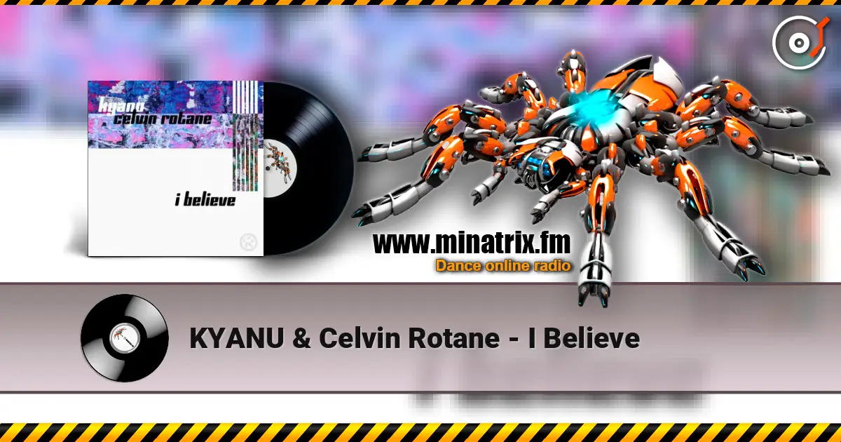 KYANU & Celvin Rotane - I Believe слухати онлайн у високій якості | Minatrix.FM