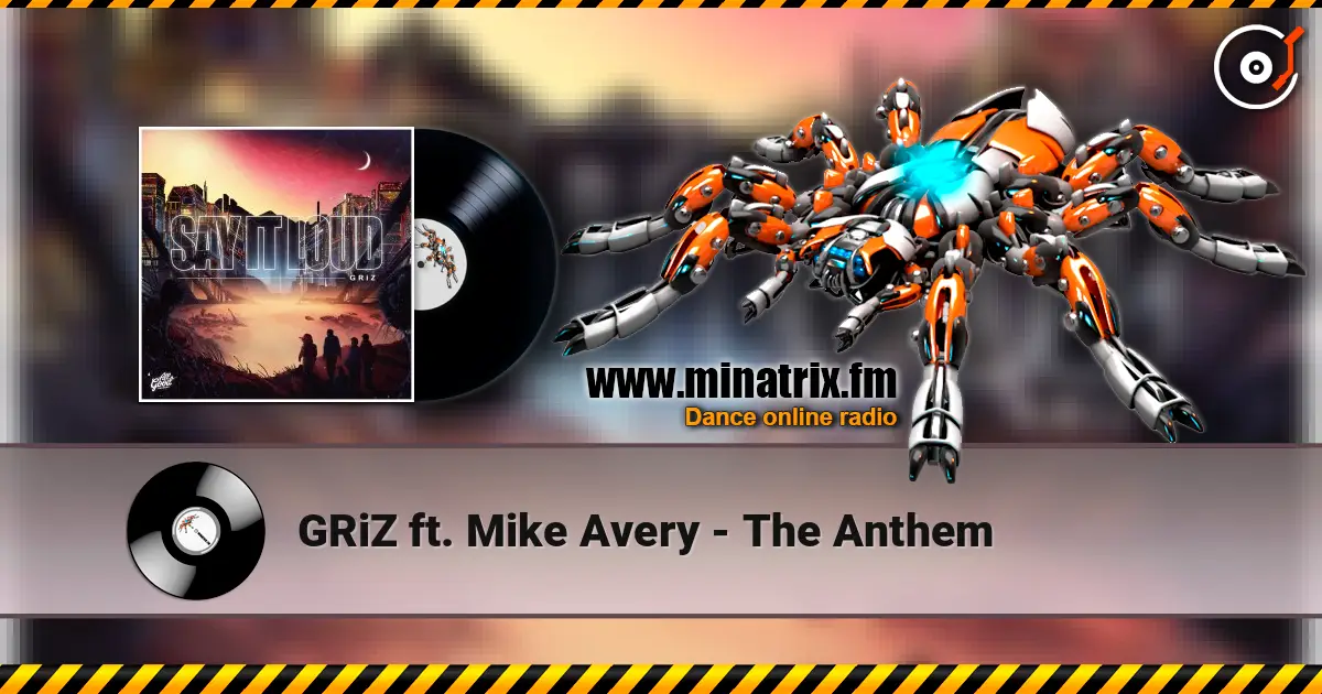GRiZ  ft. Mike Avery - The Anthem слухати онлайн у високій якості | Minatrix.FM