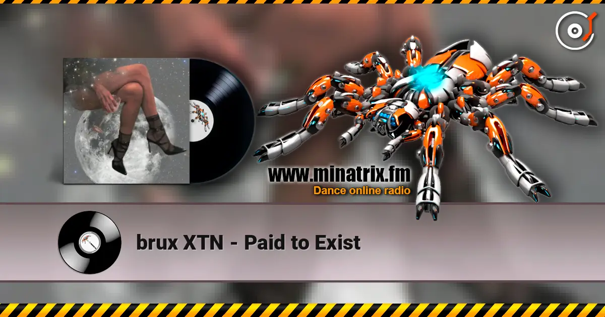 brux XTN - Paid to Exist слухати онлайн у високій якості | Minatrix.FM