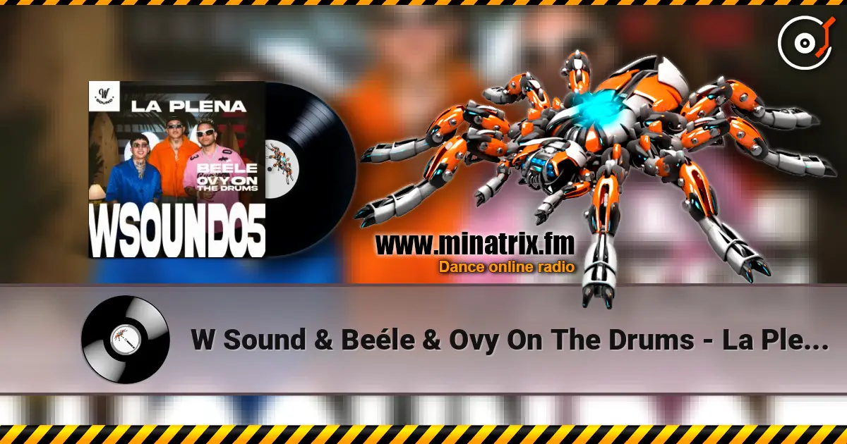 W Sound & Beéle & Ovy On The Drums - La Plena - W Sound 05 слухати онлайн у високій якості | Minatrix.FM