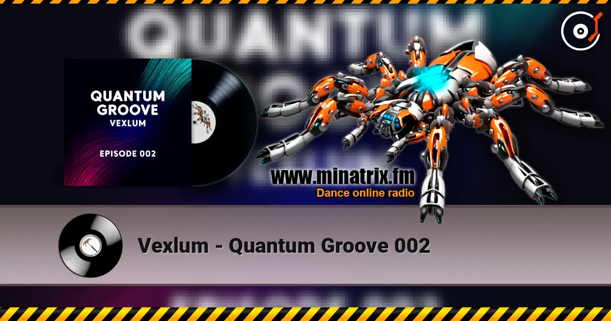 Vexlum - Quantum Groove 002 слухати онлайн у високій якості | Minatrix.FM