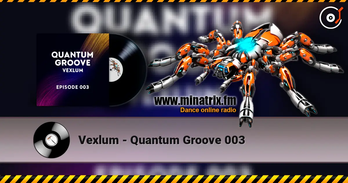 Vexlum - Quantum Groove 003 слухати онлайн у високій якості | Minatrix.FM