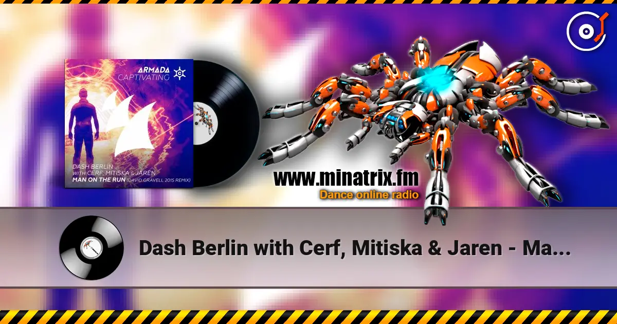Dash Berlin with Cerf, Mitiska & Jaren - Man On The Run (David Gravell 2015 Remix) слухати онлайн у високій якості | Minatrix.FM