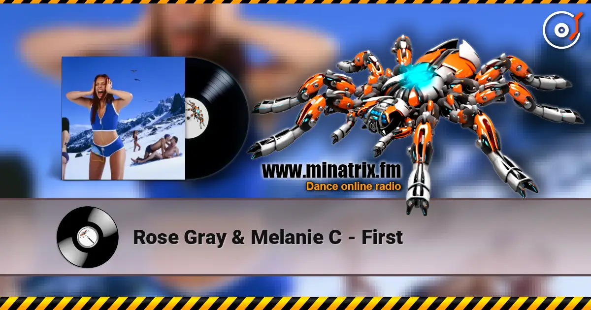 Rose Gray & Melanie C - First слухати онлайн у високій якості | Minatrix.FM