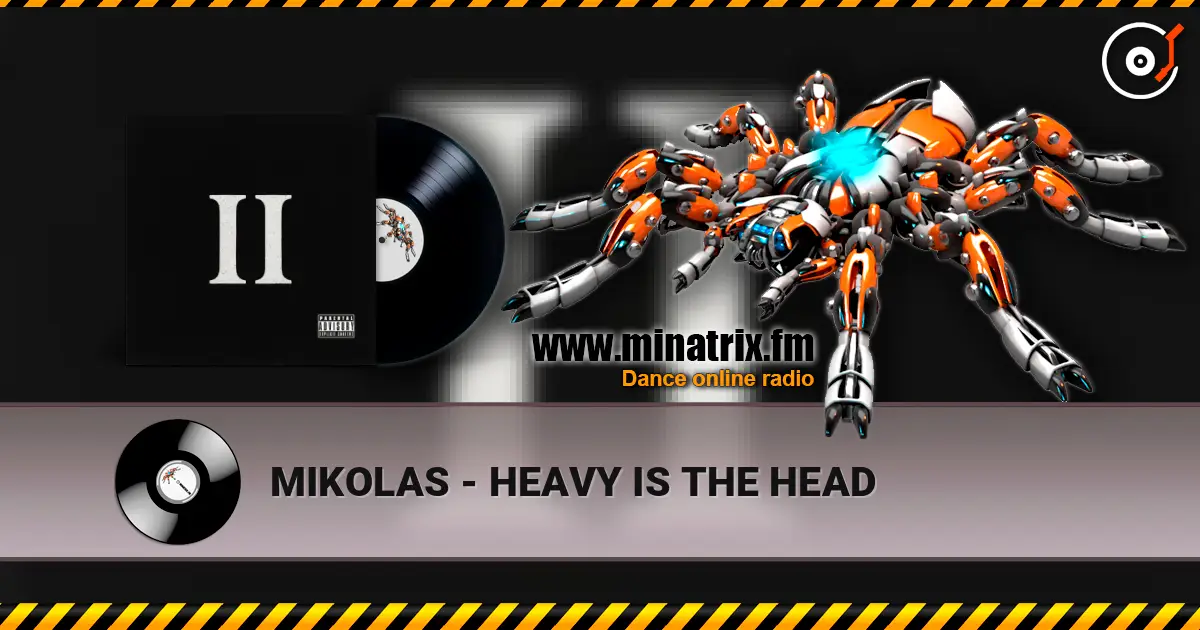 MIKOLAS - HEAVY IS THE HEAD слухати онлайн у високій якості | Minatrix.FM