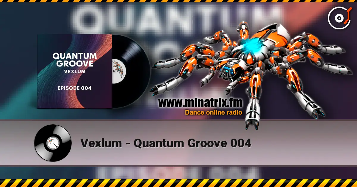 Vexlum - Quantum Groove 004 listen online in high quality | Minatrix.FM