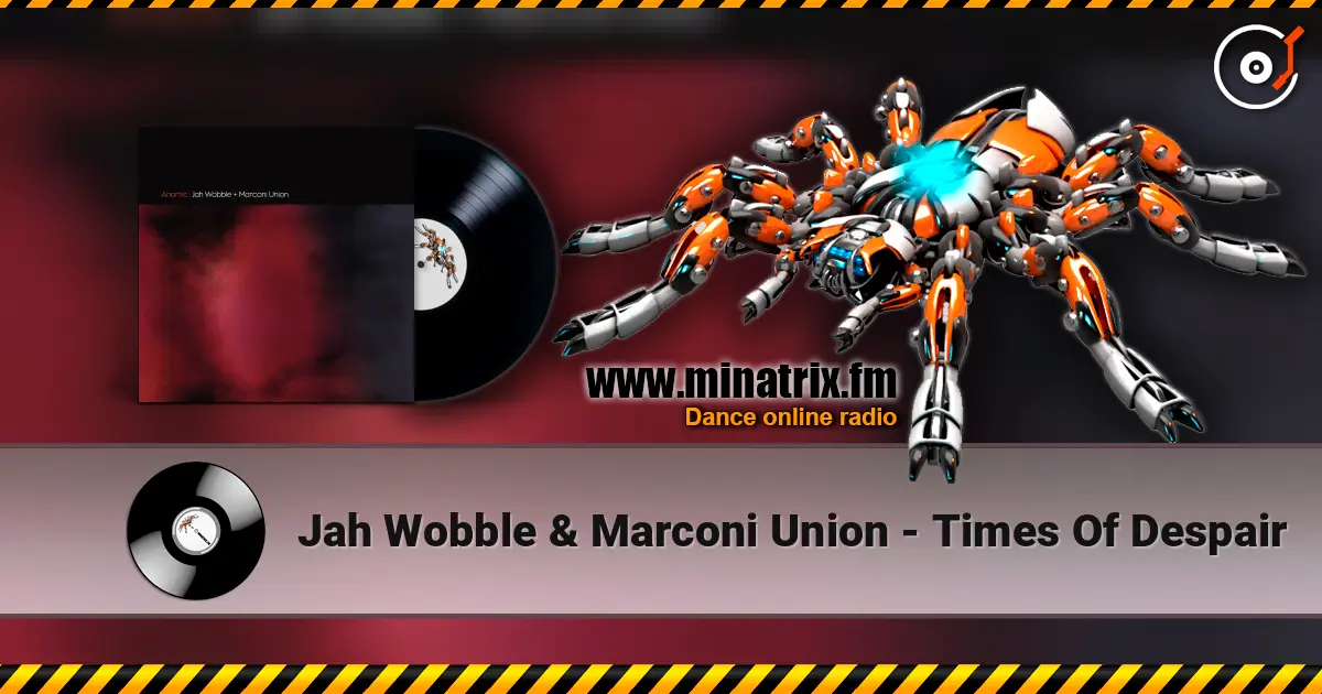 Jah Wobble & Marconi Union - Times Of Despair ������� ���������