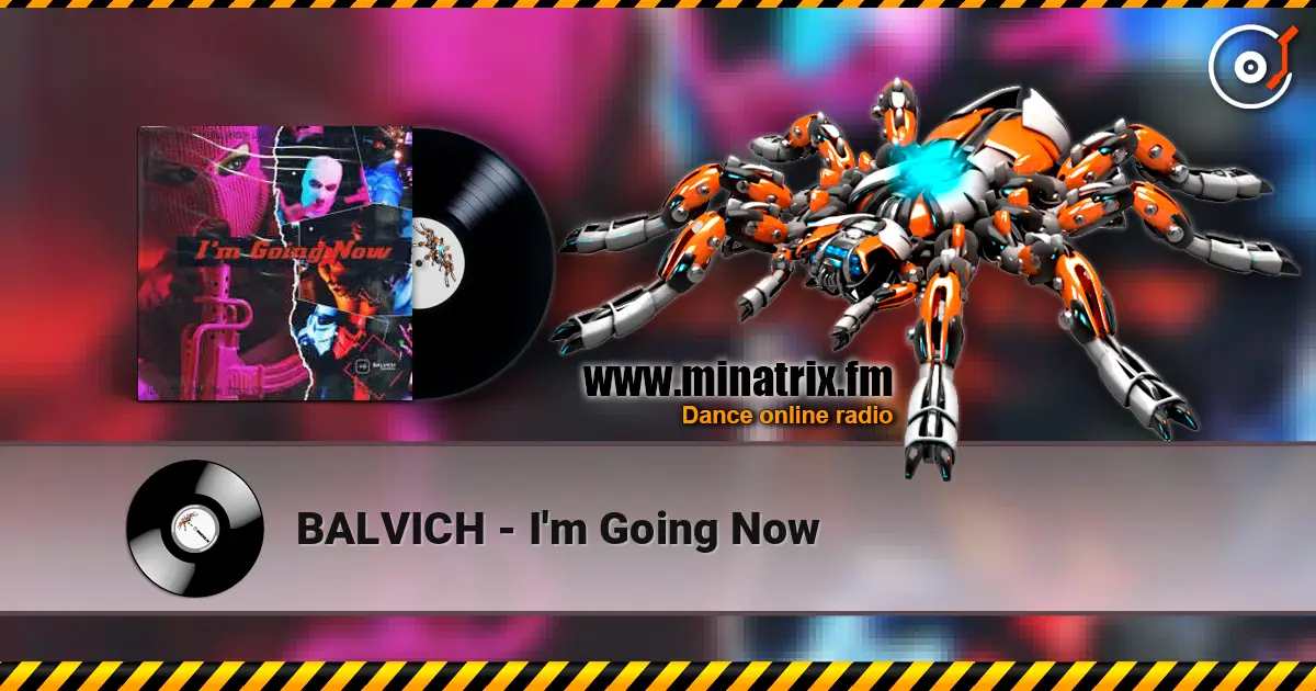 BALVICH - I'm Going Now слухати онлайн у високій якості | Minatrix.FM