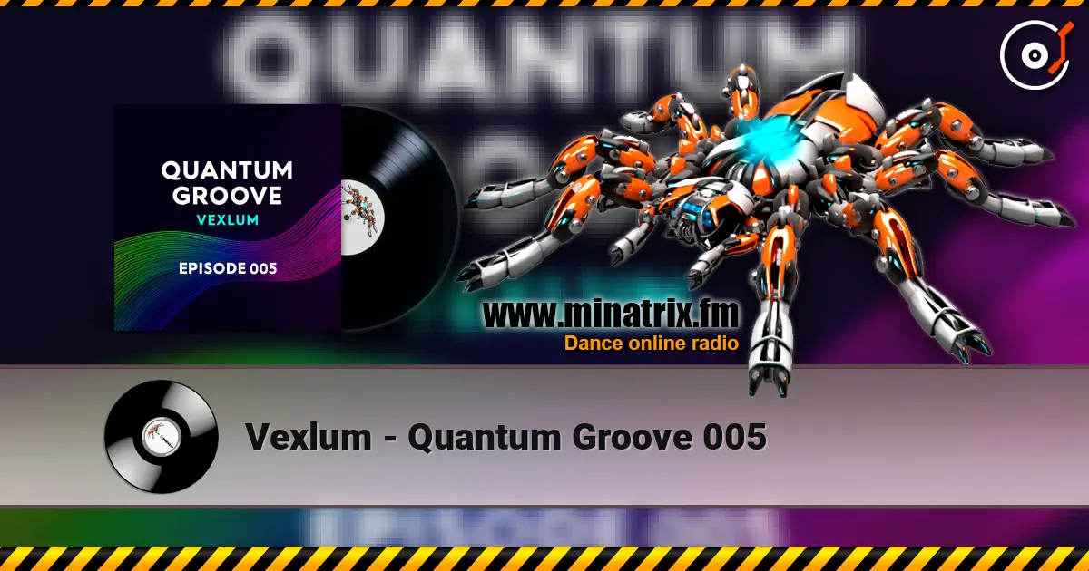 Vexlum - Quantum Groove 005 слухати онлайн у високій якості | Minatrix.FM