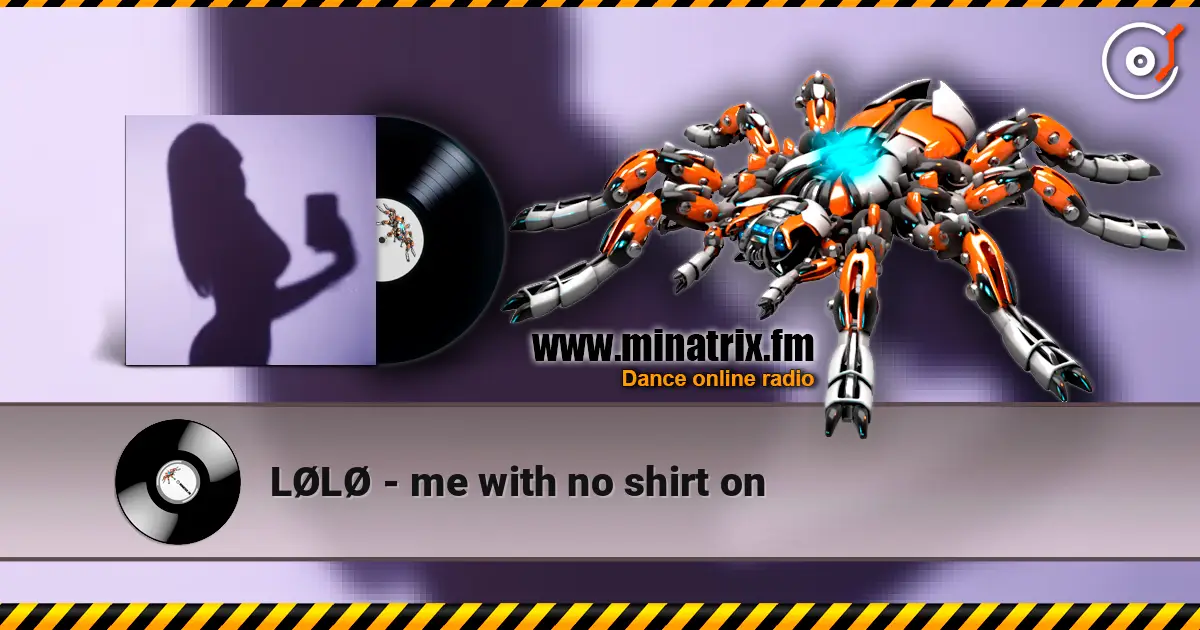 LØLØ - me with no shirt on listen online in high quality | Minatrix.FM