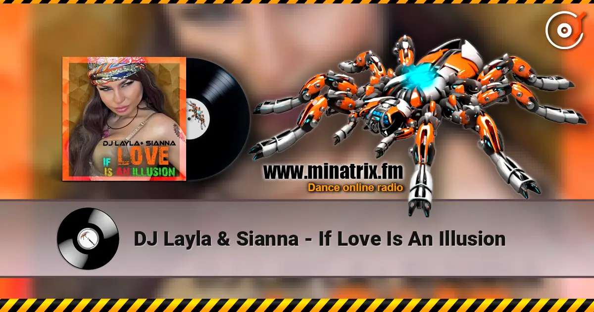 DJ Layla & Sianna - If Love Is An Illusion слухати онлайн у високій якості | Minatrix.FM
