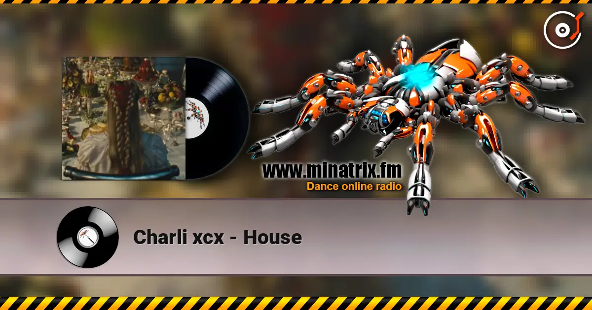Charli xcx - House слухати онлайн у високій якості | Minatrix.FM