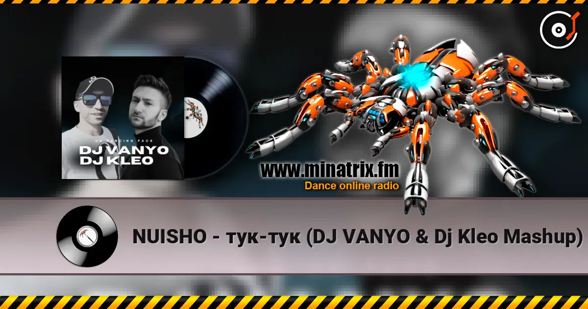 NUISHO - тук-тук (DJ VANYO & Dj Kleo Mashup) слухати онлайн у високій якості | Minatrix.FM