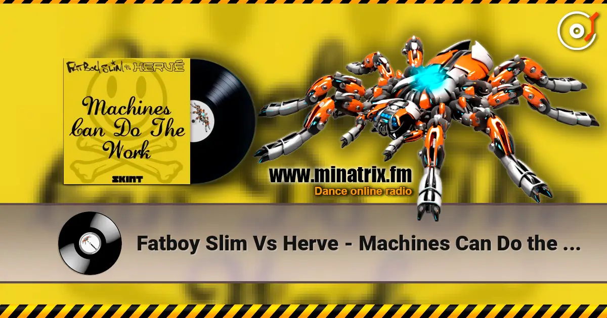 Fatboy Slim Vs Herve - Machines Can Do the Work (Action Man Aka Herve 'Acid Flash Mix') слухати онлайн у високій якості | Minatrix.FM