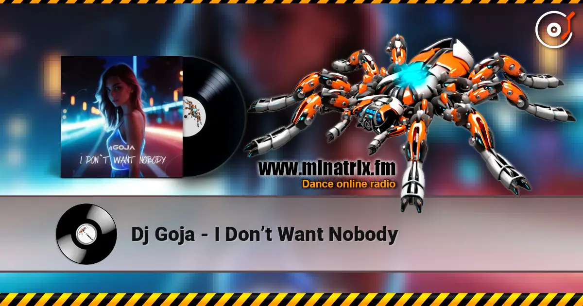 Dj Goja - I Don’t Want Nobody слухати онлайн у високій якості | Minatrix.FM