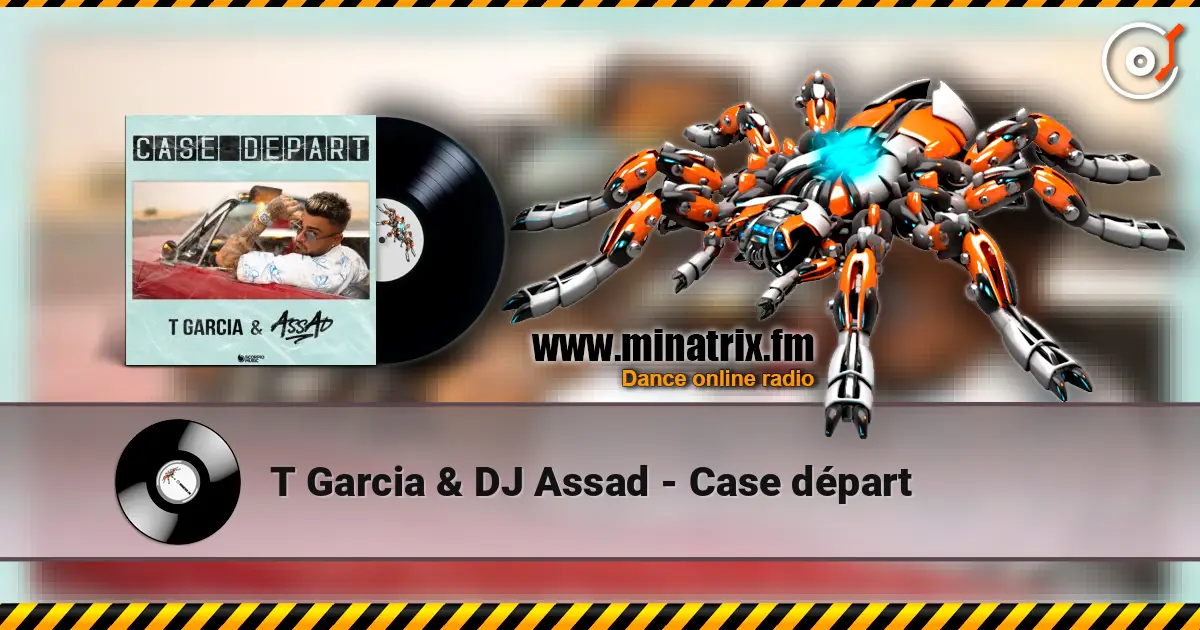 T Garcia & DJ Assad - Case départ listen online in high quality | Minatrix.FM