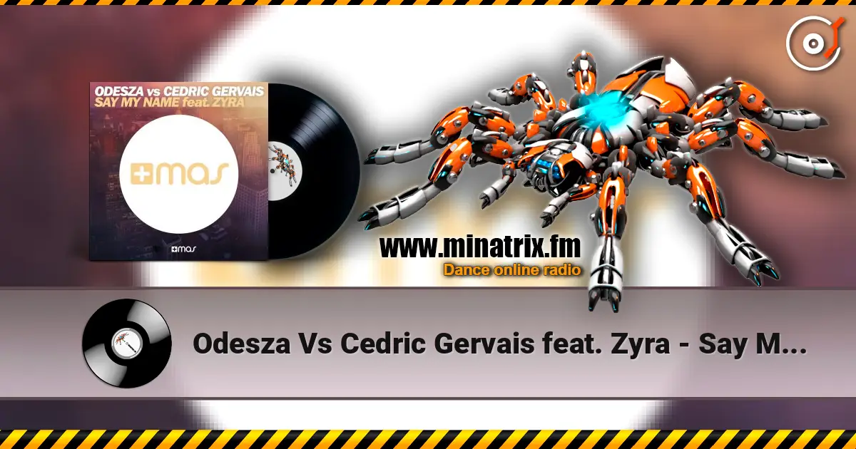 Odesza Vs Cedric Gervais feat. Zyra - Say My Name (Remix) слухати онлайн у високій якості | Minatrix.FM