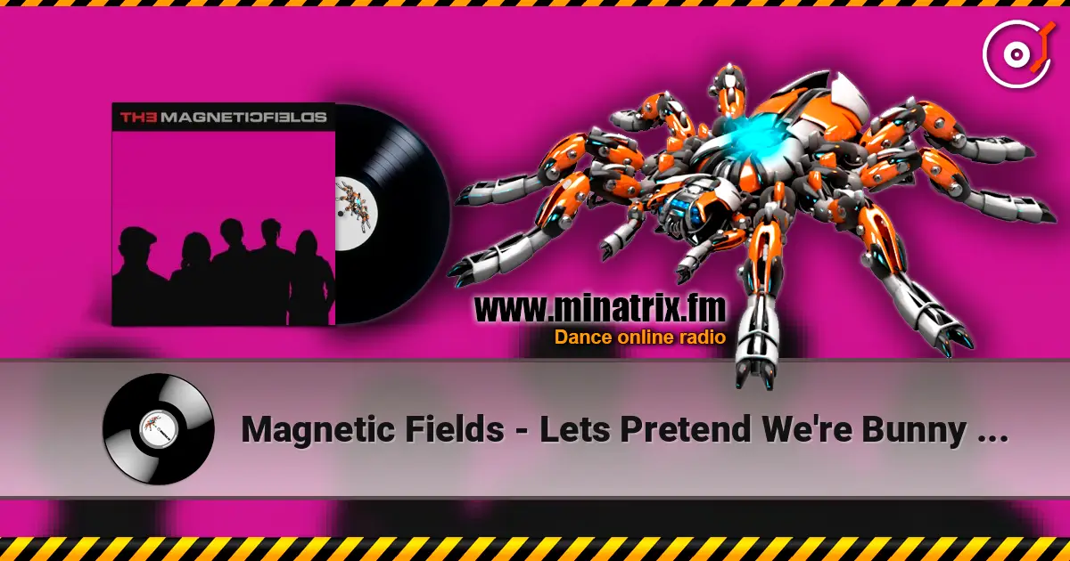 Magnetic Fields - Lets Pretend We're Bunny Rabbits ������� ���������