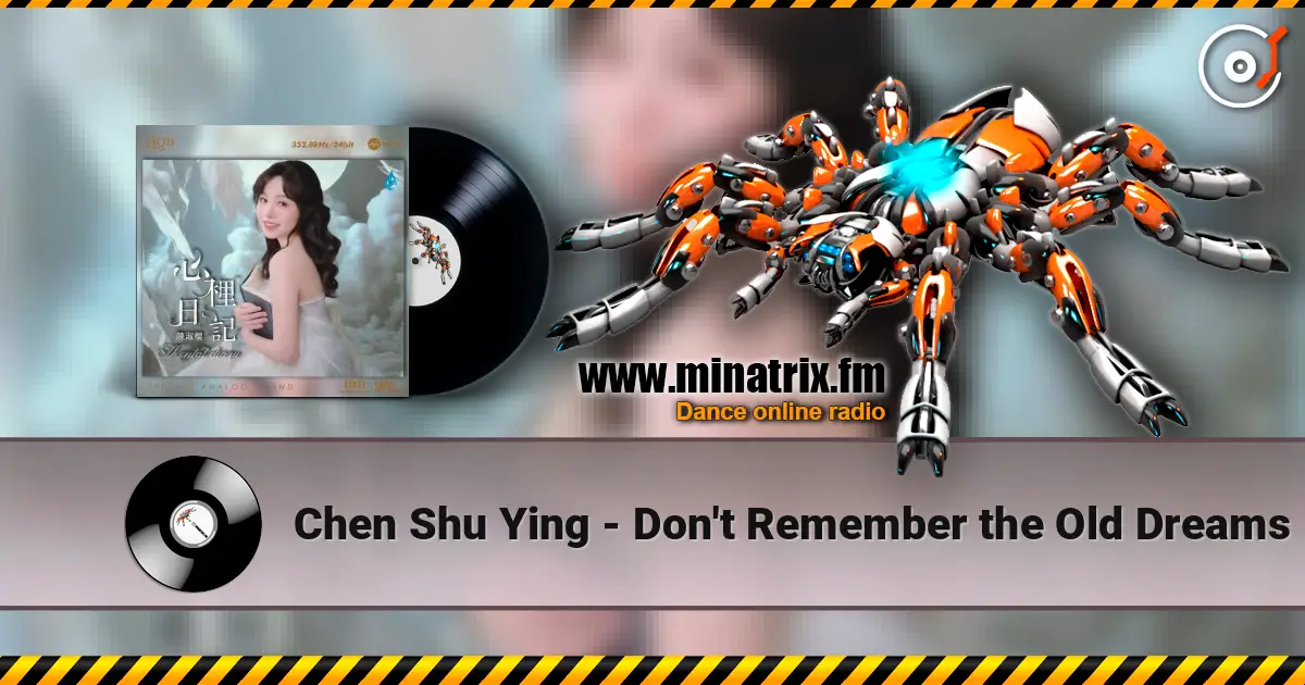 Chen Shu Ying - Don't Remember the Old Dreams слухати онлайн у високій якості | Minatrix.FM