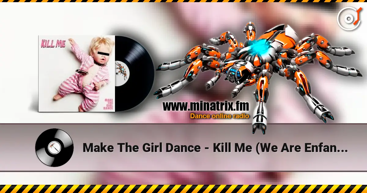 Make The Girl Dance - Kill Me (We Are Enfant Terrible Remix) ������� ���������