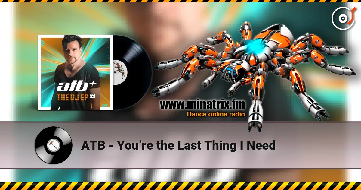 ATB - You�re the Last Thing I Need ������� ���������