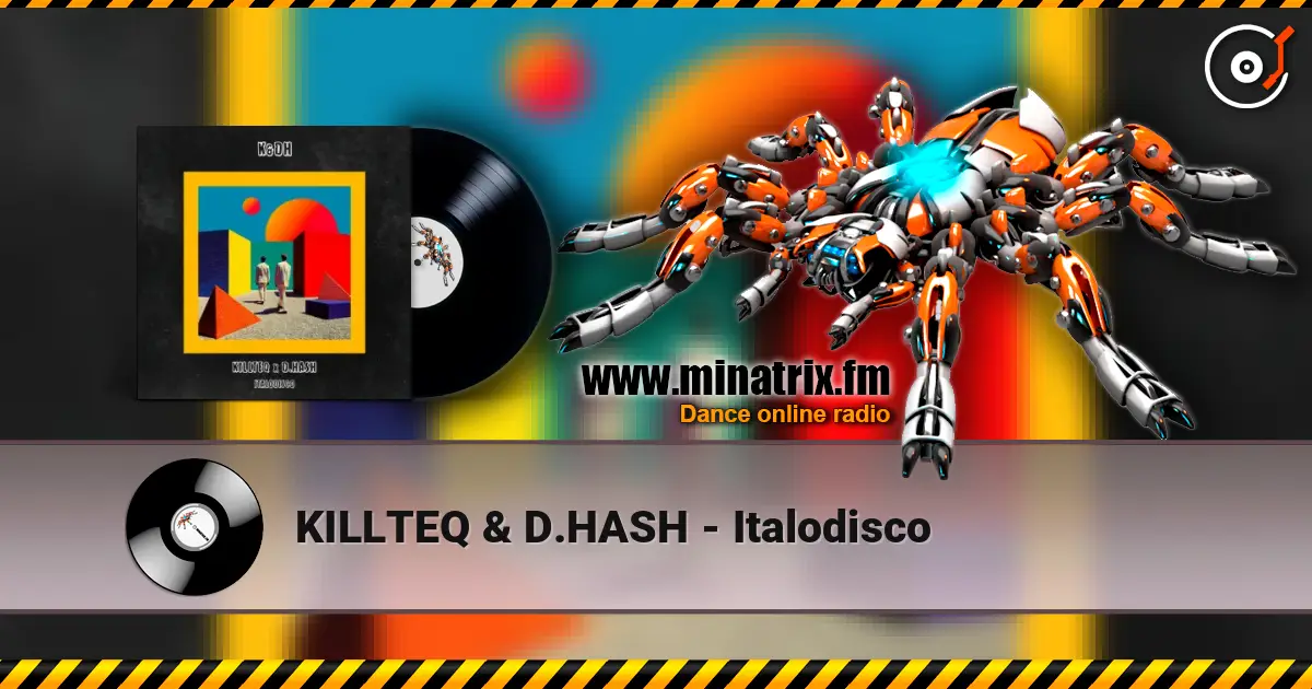 KILLTEQ & D.HASH - Italodisco слухати онлайн у високій якості | Minatrix.FM