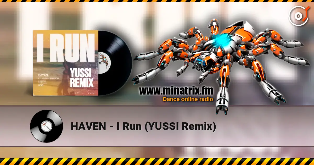 HAVEN - I Run (YUSSI Remix) слухати онлайн у високій якості | Minatrix.FM