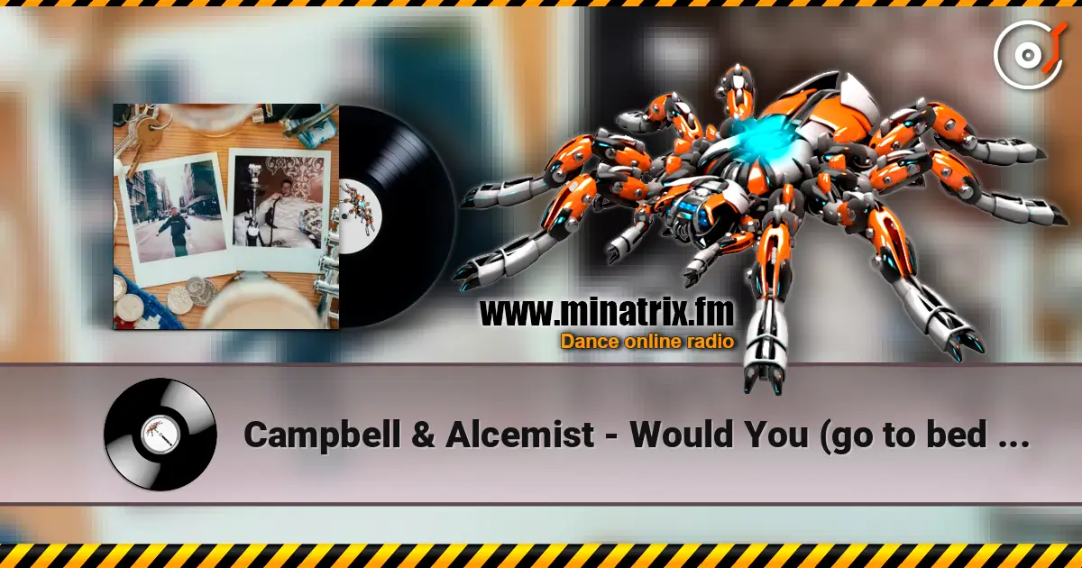 Campbell & Alcemist - Would You (go to bed with me?) слухати онлайн у високій якості | Minatrix.FM