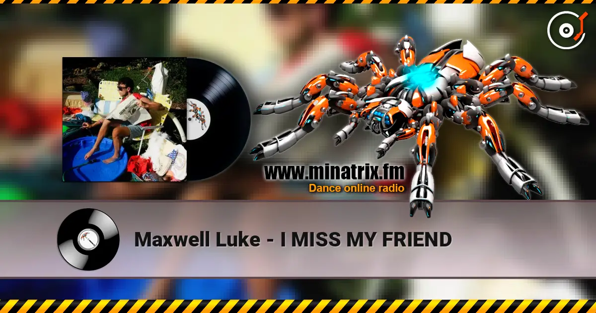 Maxwell Luke - I MISS MY FRIEND слухати онлайн у високій якості | Minatrix.FM
