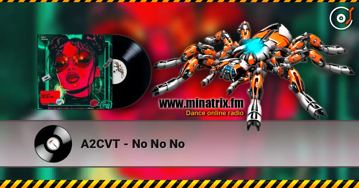 A2CVT - No No No слухати онлайн у високій якості | Minatrix.FM