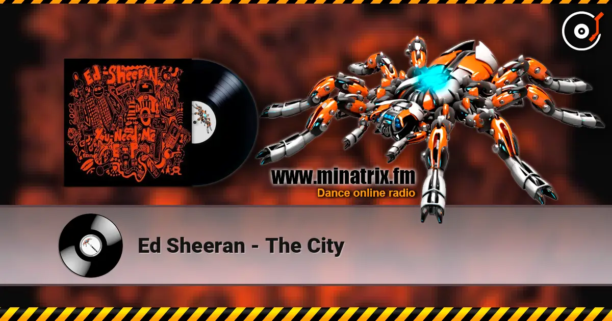 Ed Sheeran - The City слухати онлайн у високій якості | Minatrix.FM