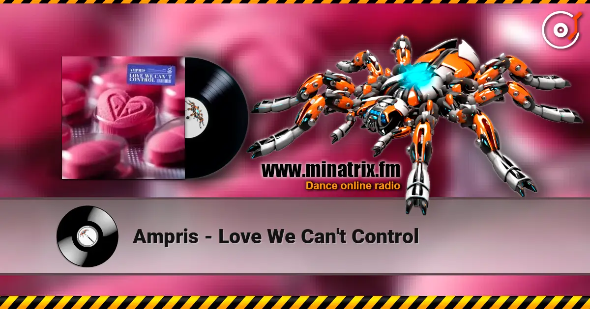 Ampris - Love We Can't Control слухати онлайн у високій якості | Minatrix.FM
