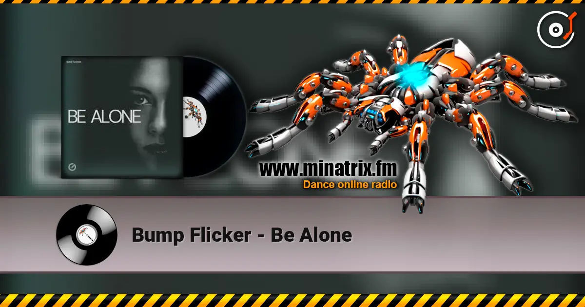 Bump Flicker - Be Alone слухати онлайн у високій якості | Minatrix.FM