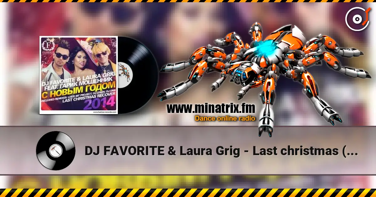 DJ FAVORITE & Laura Grig - Last christmas (radio edit) слухати онлайн у високій якості | Minatrix.FM