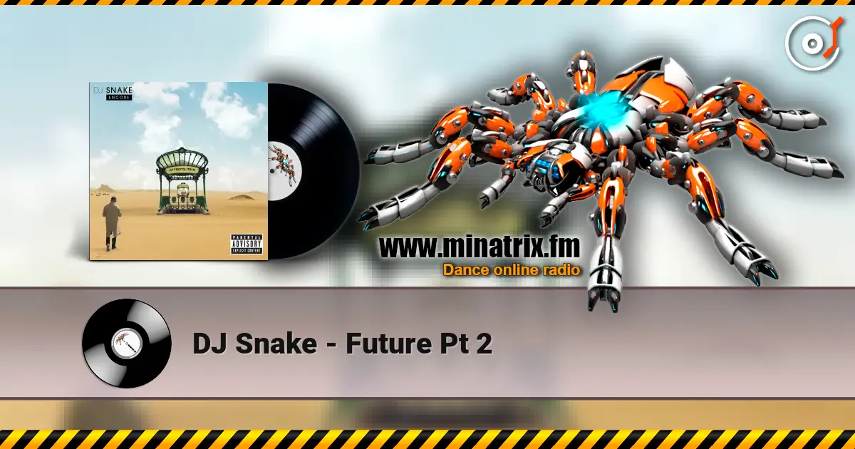 DJ Snake - Future Pt 2 слухати онлайн у високій якості | Minatrix.FM