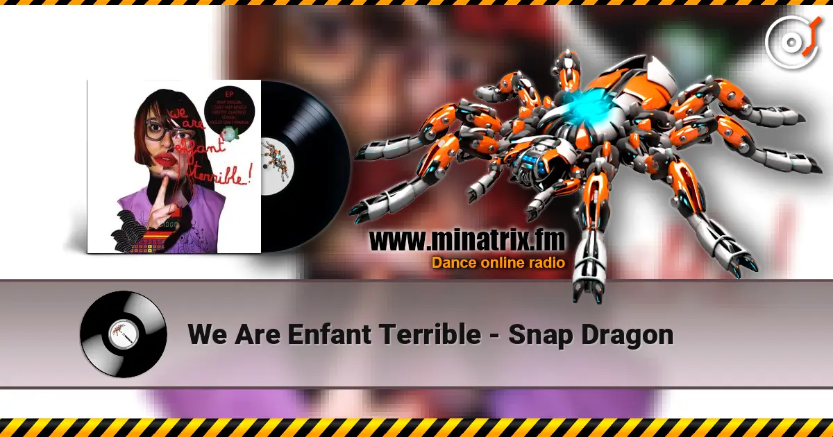 We Are Enfant Terrible - Snap Dragon слухати онлайн у високій якості | Minatrix.FM