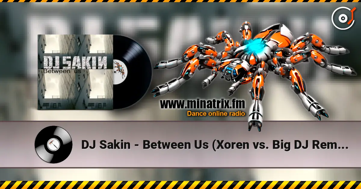 DJ Sakin - Between Us (Xoren vs. Big DJ Remix) ������� ���������