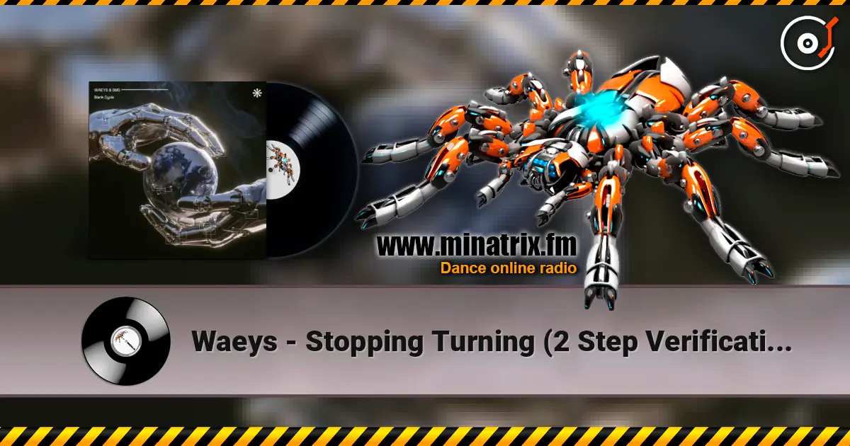 Waeys - Stopping Turning (2 Step Verification Remix) слухати онлайн у високій якості | Minatrix.FM