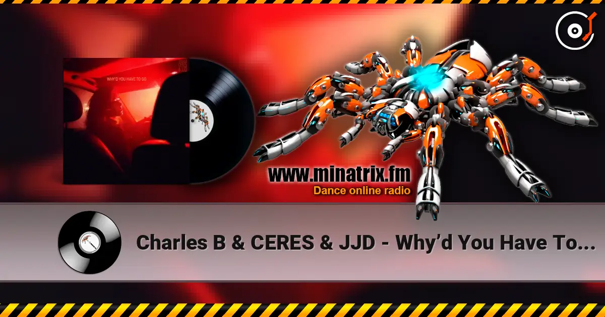 Charles B & CERES & JJD - Why’d You Have To Go Away слухати онлайн у високій якості | Minatrix.FM