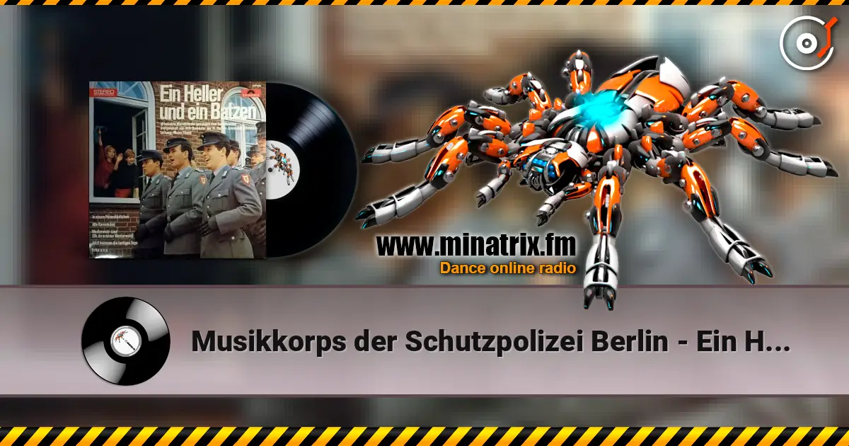 Musikkorps der Schutzpolizei Berlin - Ein Heller Und Ein Batzen listen online in high quality | Minatrix.FM