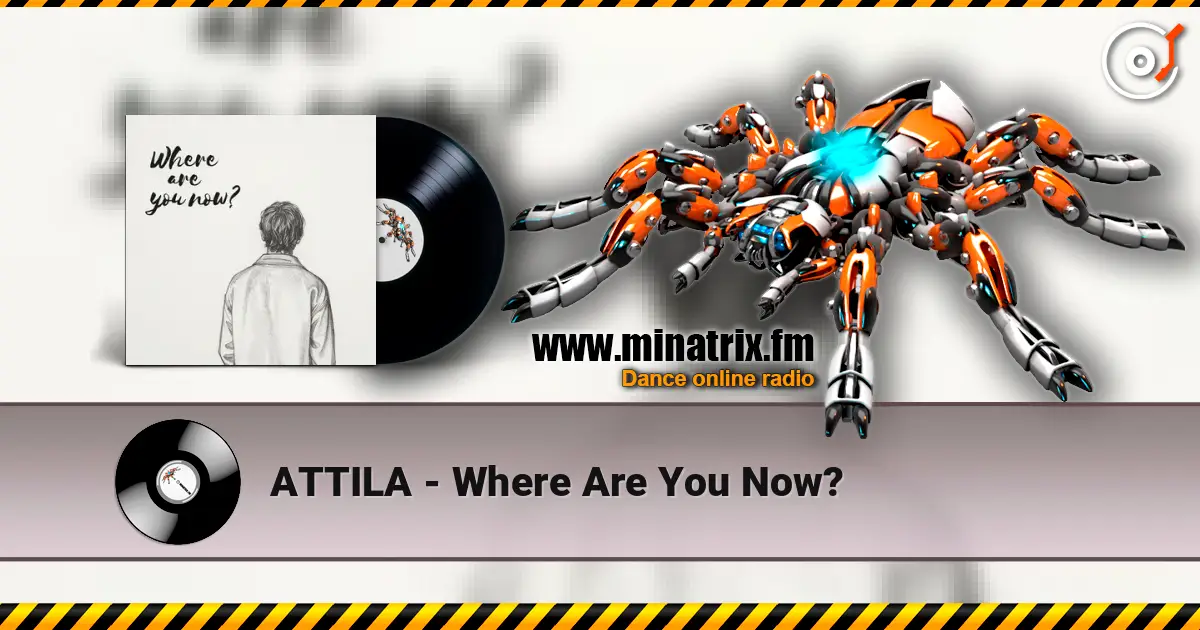 ATTILA - Where Are You Now? слухати онлайн у високій якості | Minatrix.FM