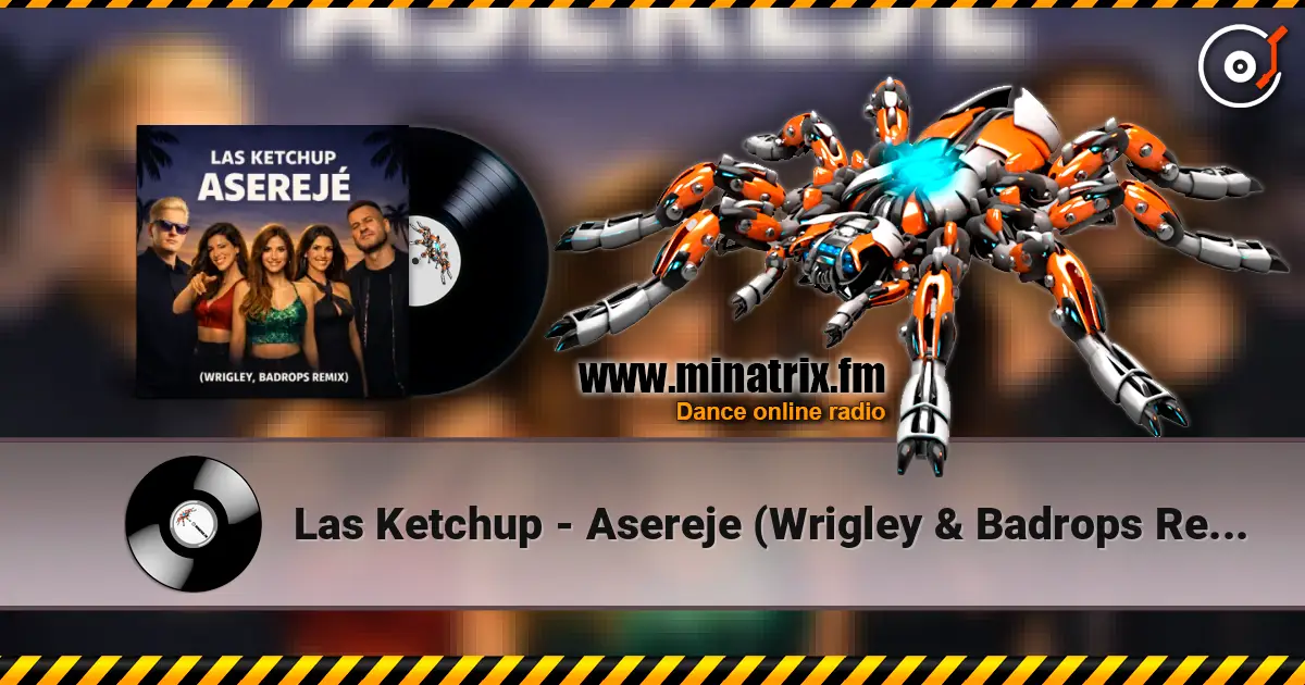 Las Ketchup - Asereje (Wrigley & Badrops Remix) слухати онлайн у високій якості | Minatrix.FM