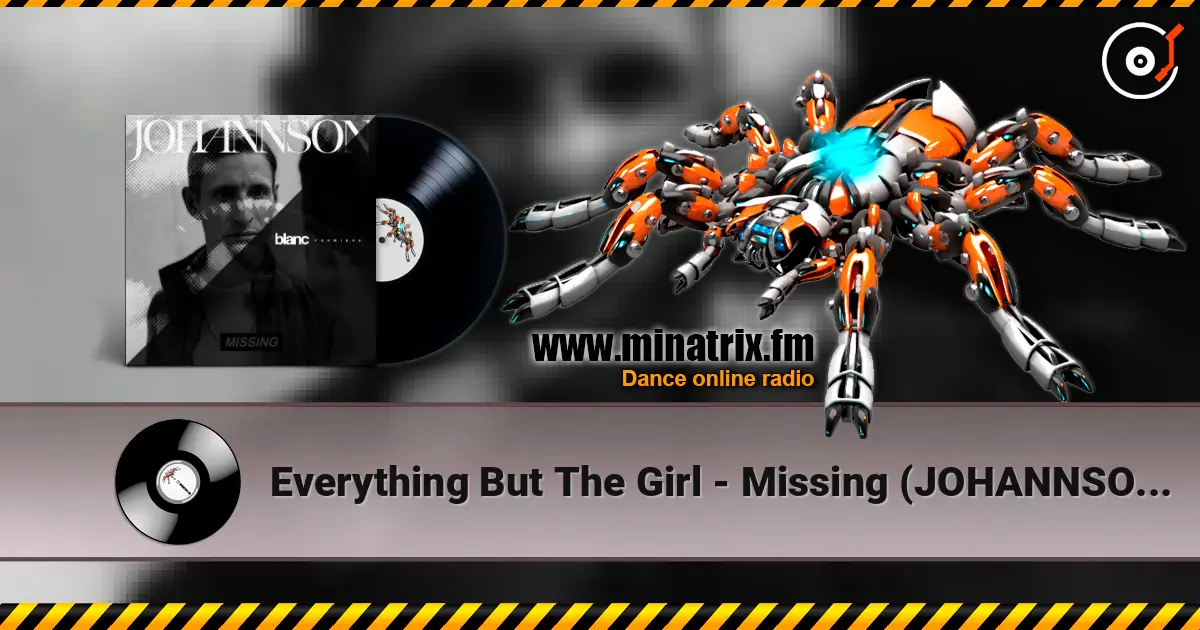Everything But The Girl - Missing (JOHANNSON Remix) слухати онлайн у високій якості | Minatrix.FM
