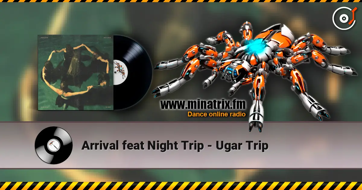 Arrival feat Night Trip - Ugar Trip listen online in high quality | Minatrix.FM