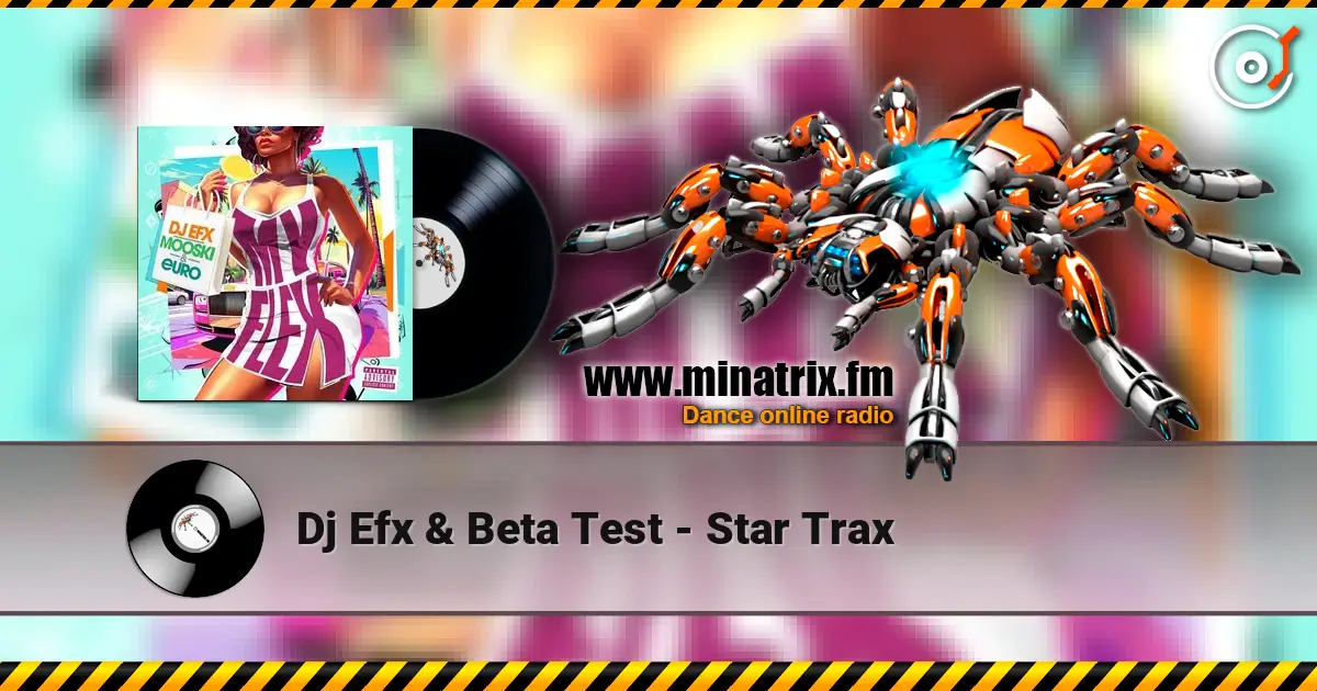 Dj Efx & Beta Test - Star Trax слухати онлайн у високій якості | Minatrix.FM