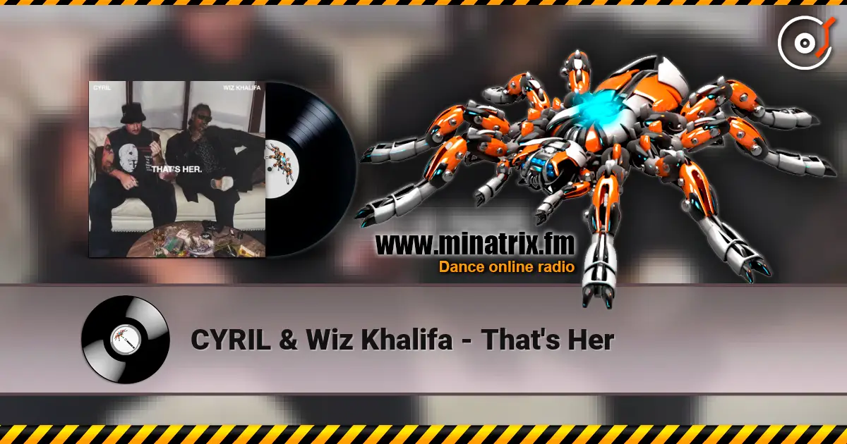 CYRIL & Wiz Khalifa - That's Her слухати онлайн у високій якості | Minatrix.FM