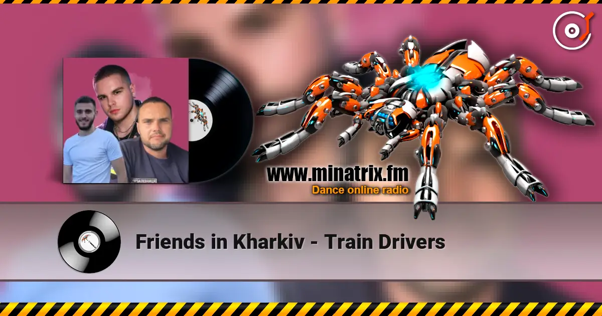 Friends in Kharkiv - Train Drivers ������� ���������