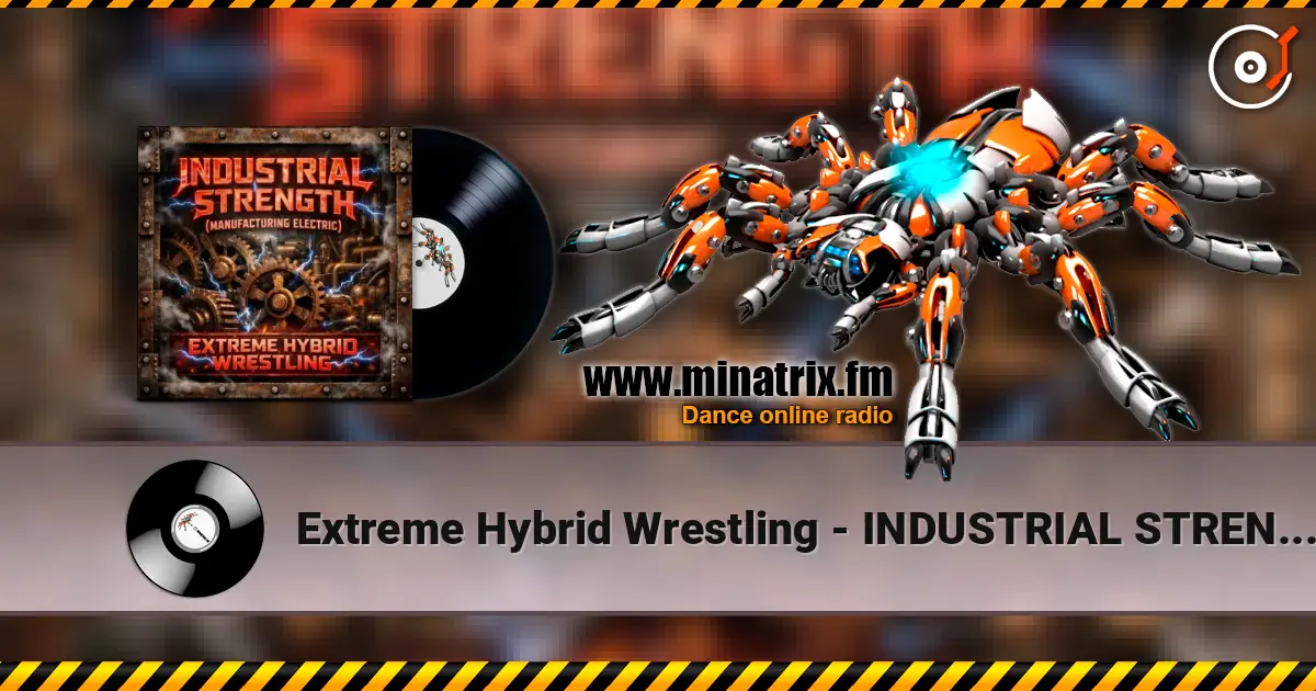 Extreme Hybrid Wrestling - INDUSTRIAL STRENGTH (MANUFACTURING ELECTRIC) ������� ���������