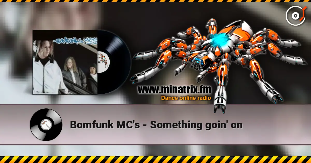 Bomfunk MC's - Something goin' on listen online in high quality | Minatrix.FM